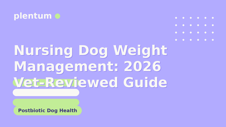 Plentum postbiotic dog supplement — Nursing Dog Weight Management: 2026 Vet-Reviewed Guide